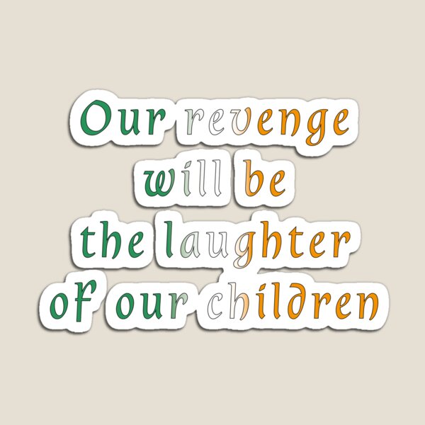 Item preview, Our revenge will be the laughter of our children designed and sold by nessdo.