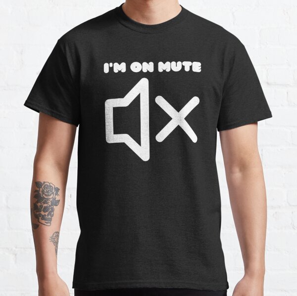 i was on mute t shirt