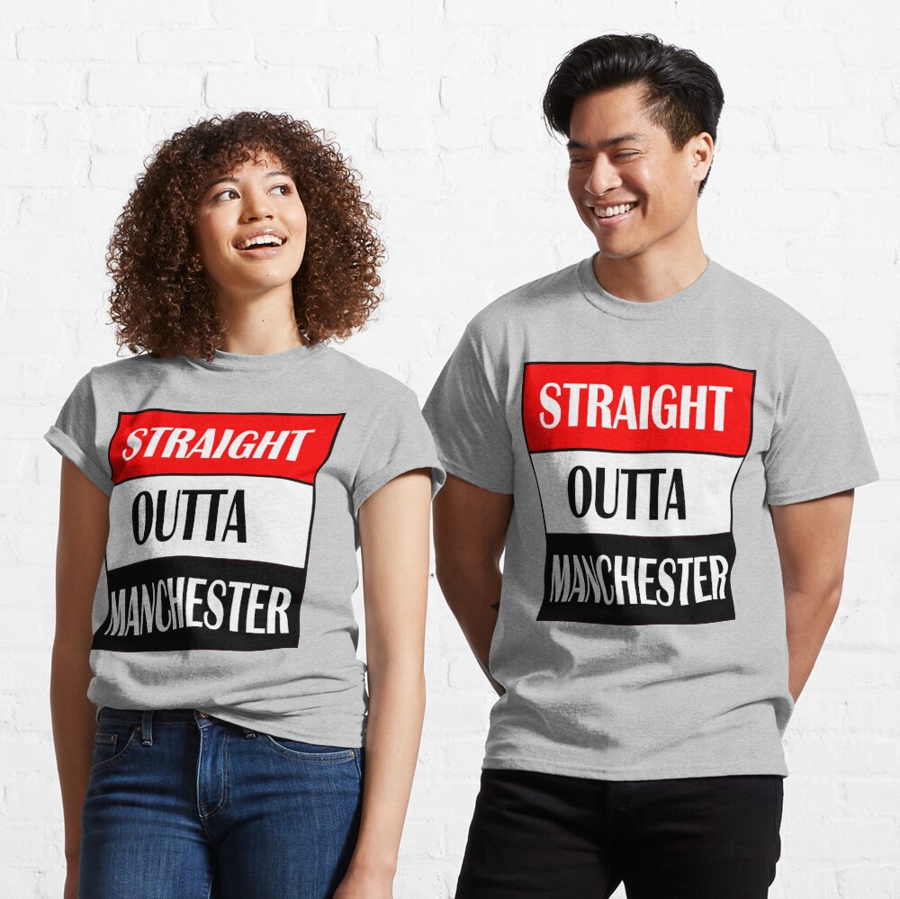 Straight Outta Manchester Classic T-Shirt