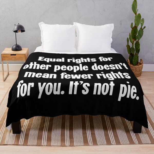 Item preview, Equal Rights For Other People Doesn't Mean Fewer Rights For You. It's Not Pie. designed and sold by Good-Looking Corpse.