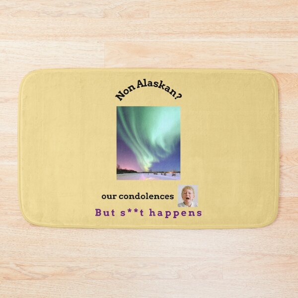 Item preview, "Condolences to non Alaskans"  (black text) designed and sold by skoumpourdides.