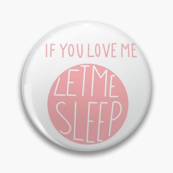 Item preview, Pink If You Love Me Let Me Sleep designed and sold by monsoonegy.