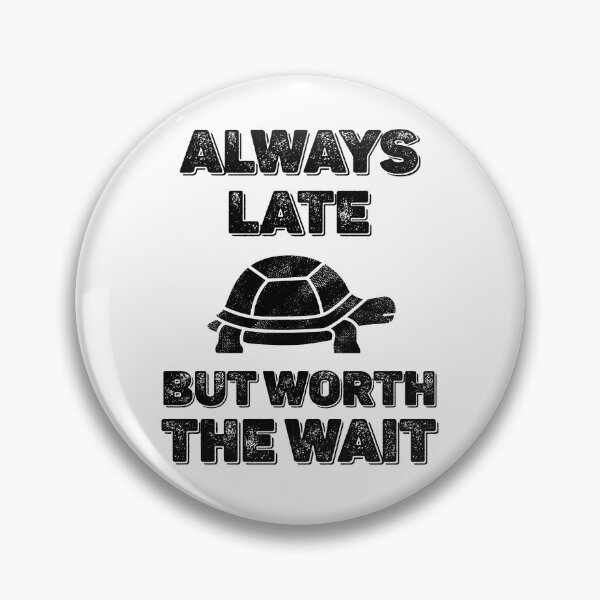 Item preview, Always Late But Worth the Wait Turtle Tortoise designed and sold by MeowsAndMakes.