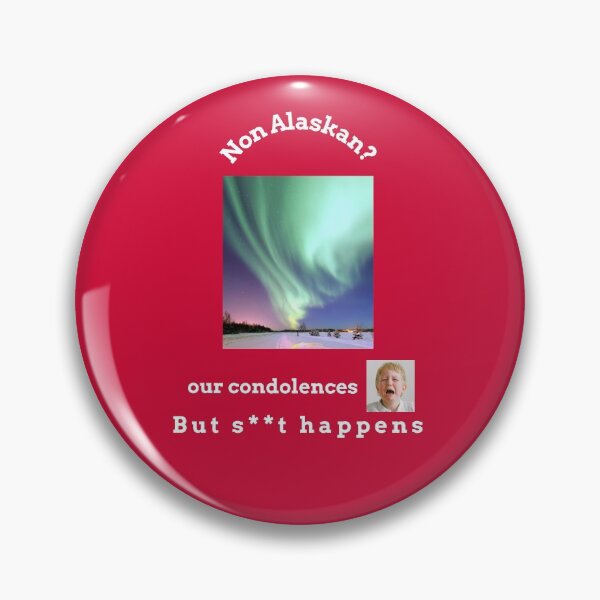 Item preview, "Condolences to non Alaskans"  (white text) designed and sold by skoumpourdides.