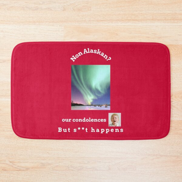 Item preview, "Condolences to non Alaskans"  (white text) designed and sold by skoumpourdides.