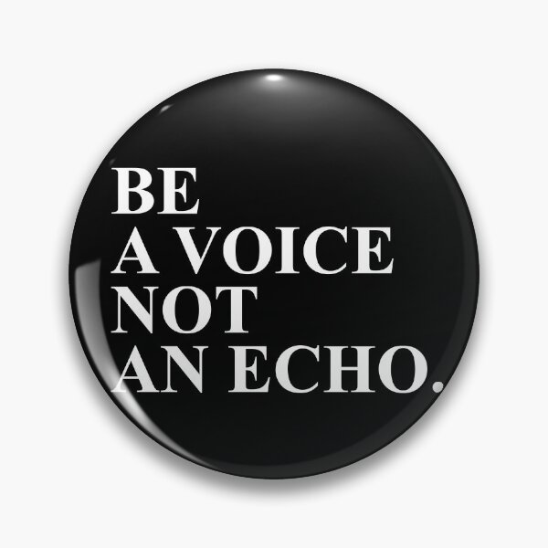 Item preview, BE A VOICE NOT AN ECHO designed and sold by House Sparrow.