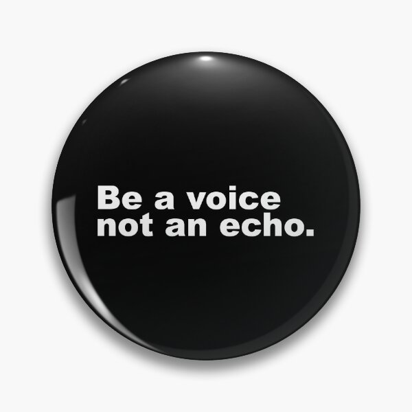 Item preview, BE A VOICE NOT AN ECHO designed and sold by House Sparrow.
