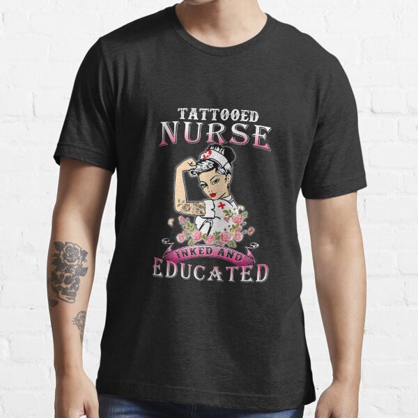 Womens Tattooed Nurse Inked and Educated Tattooed Nurse TShirt128 Essential T-Shirt
