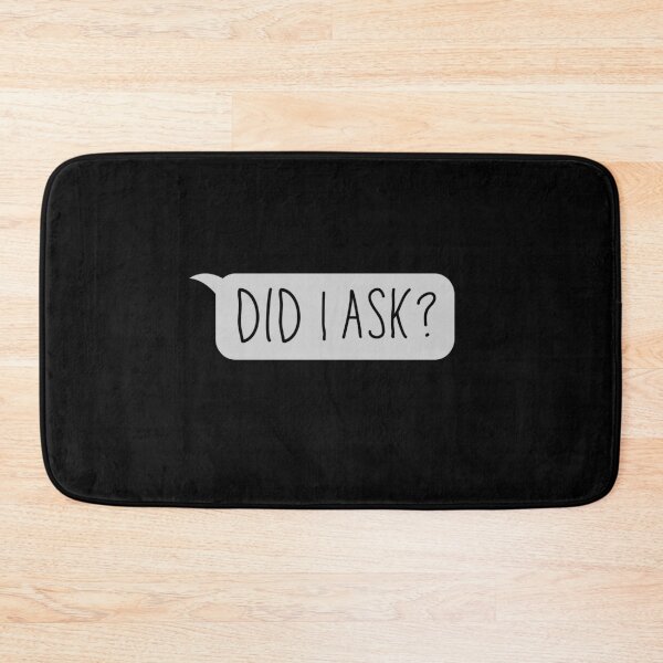 Item preview, Did I Ask? designed and sold by Zentropik.