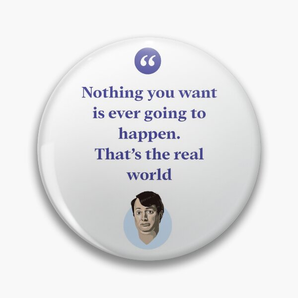 Item preview, Nothing you want is ever going to happen. That's the real world designed and sold by Bobby Shaftoe.