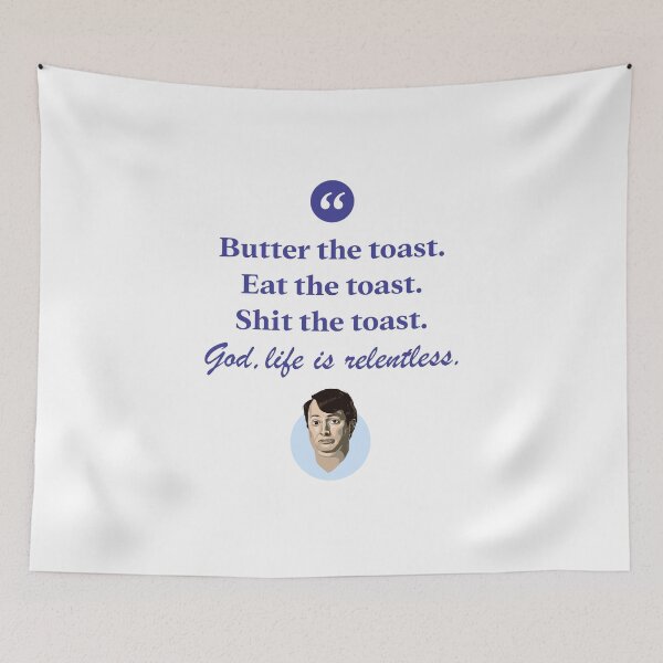 Artikelvorschau, Den Toast mit Butter bestreichen. Iss den Toast. Scheiß auf den Toast. Gott, das Leben ist unerbittlich. entworfen und verkauft von Bobby Shaftoe.