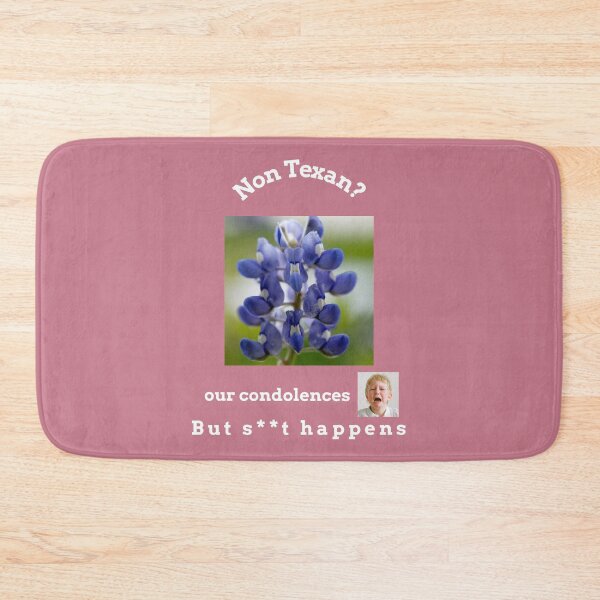 Item preview, "Condolences to non Texans"  (white text) designed and sold by skoumpourdides.