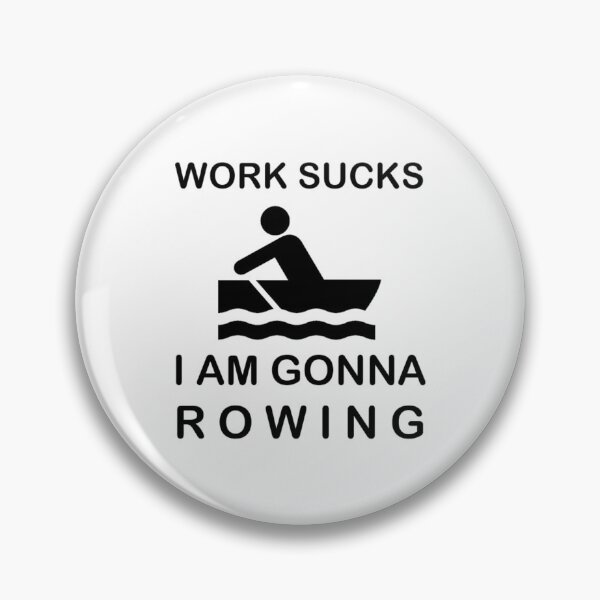 Item preview, Work sucks I'm gonna Rowing Sports Hobby designed and sold by AndiHK.