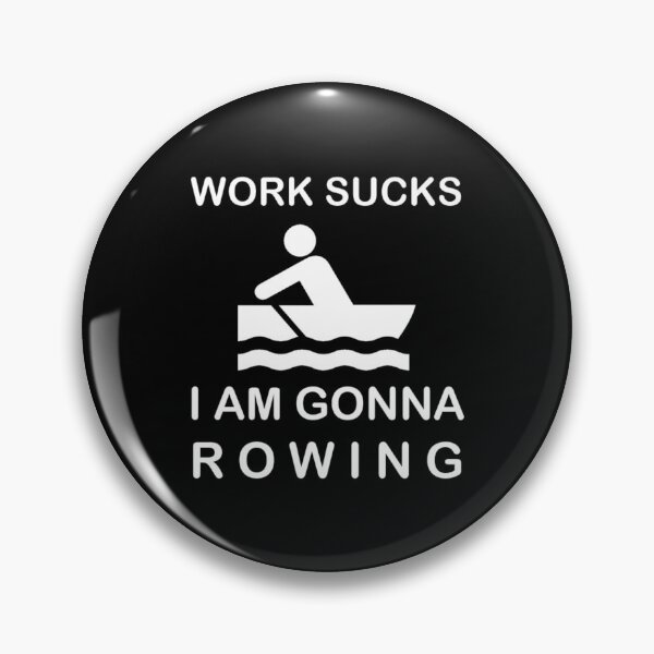 Item preview, Work sucks I'm gonna Rowing Sports Hobby designed and sold by AndiHK.