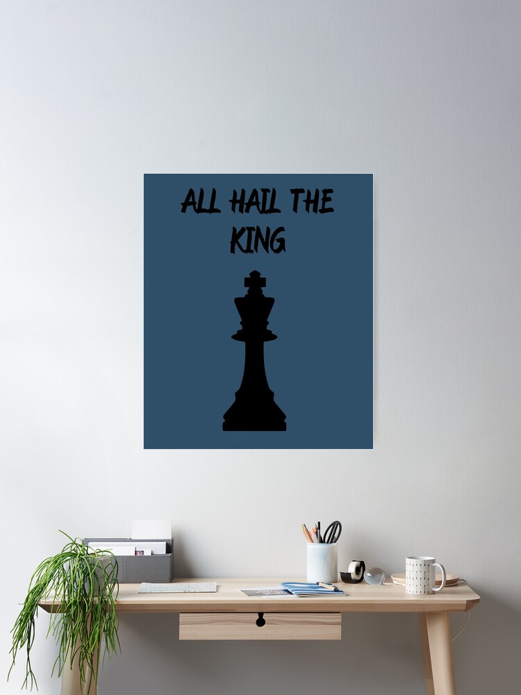 All hail the king - Chess Poster for Sale by HobbiesAndFun