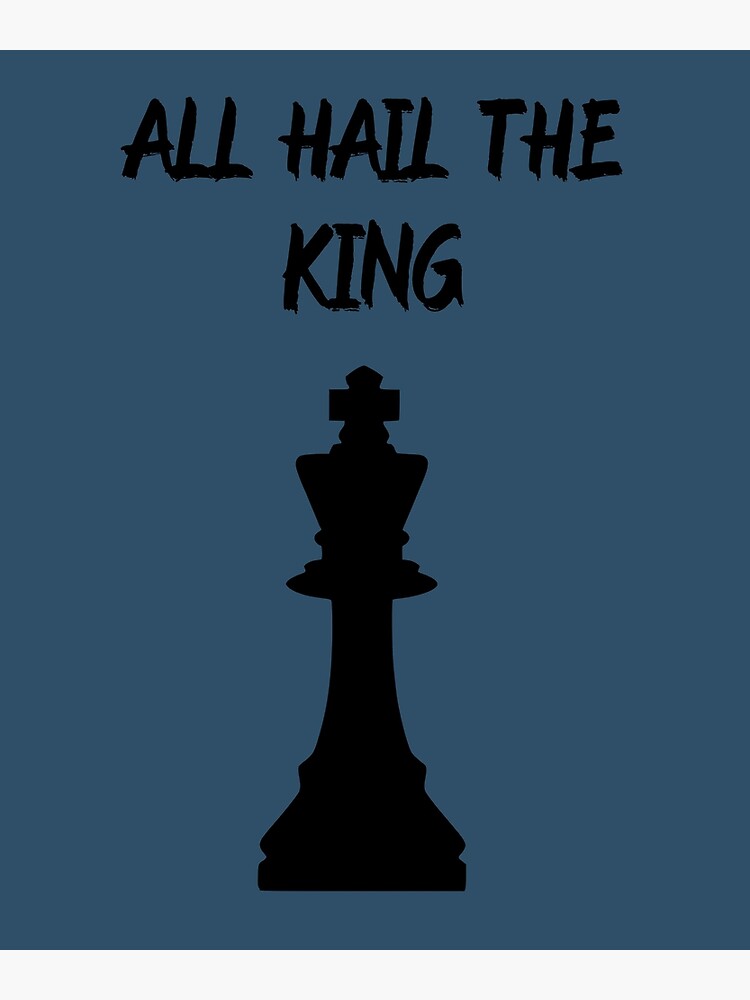 All hail the king - Chess Poster for Sale by HobbiesAndFun