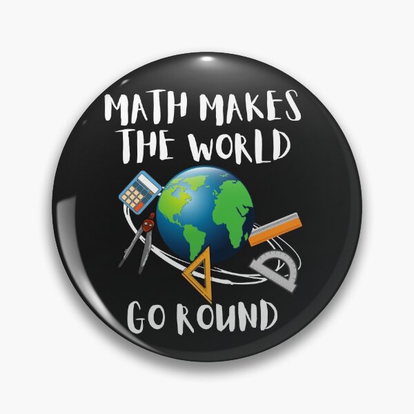 Item preview, MATH MAKES THE WORLD GO ROUND, WORLD MATH DAY, MATH MEME designed and sold by R B Chrystal.