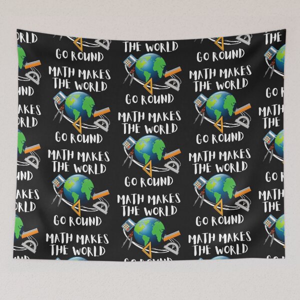 Item preview, MATH MAKES THE WORLD GO ROUND, WORLD MATH DAY, MATH MEME designed and sold by R B Chrystal.