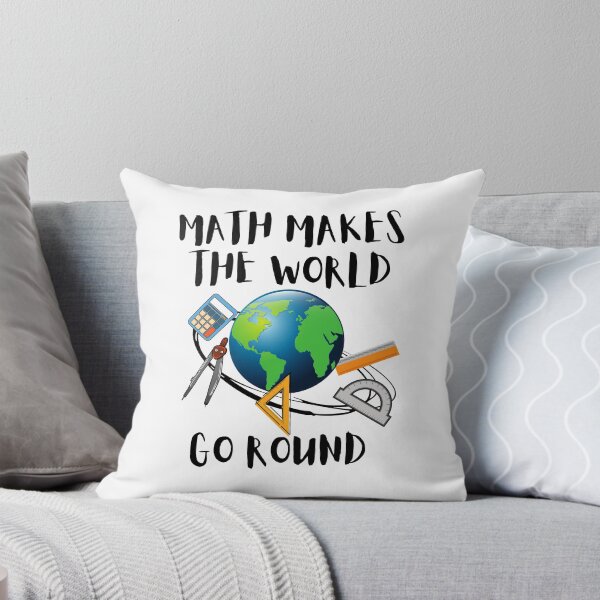 Item preview, MATH MAKES THE WORLD GO ROUND, WORLD MATH DAY, MATH MEME designed and sold by R B Chrystal.