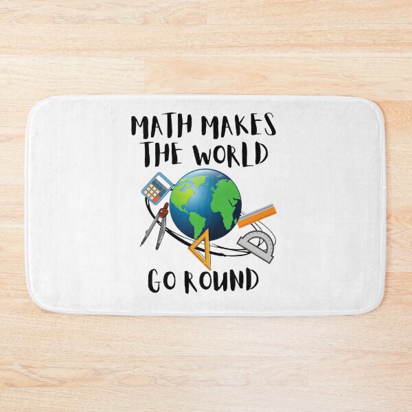 Item preview, MATH MAKES THE WORLD GO ROUND, WORLD MATH DAY, MATH MEME designed and sold by R B Chrystal.