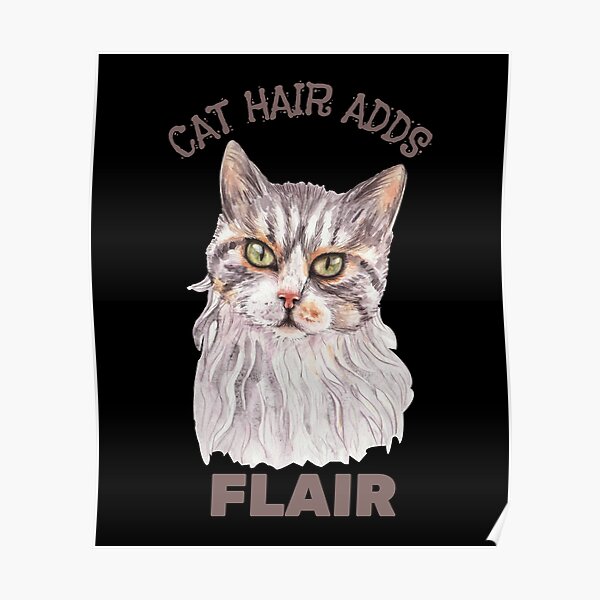 "Cat Hair Adds Flair, Cat Hair Dont Care, Cat Fur is just Glitter and