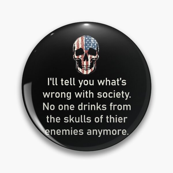 Item preview, I'll Tell You What's Wrong With The Society No One Drinks From The Skull Of Their Enemies Anymore designed and sold by teemenia.