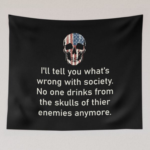 Item preview, I'll Tell You What's Wrong With The Society No One Drinks From The Skull Of Their Enemies Anymore designed and sold by teemenia.