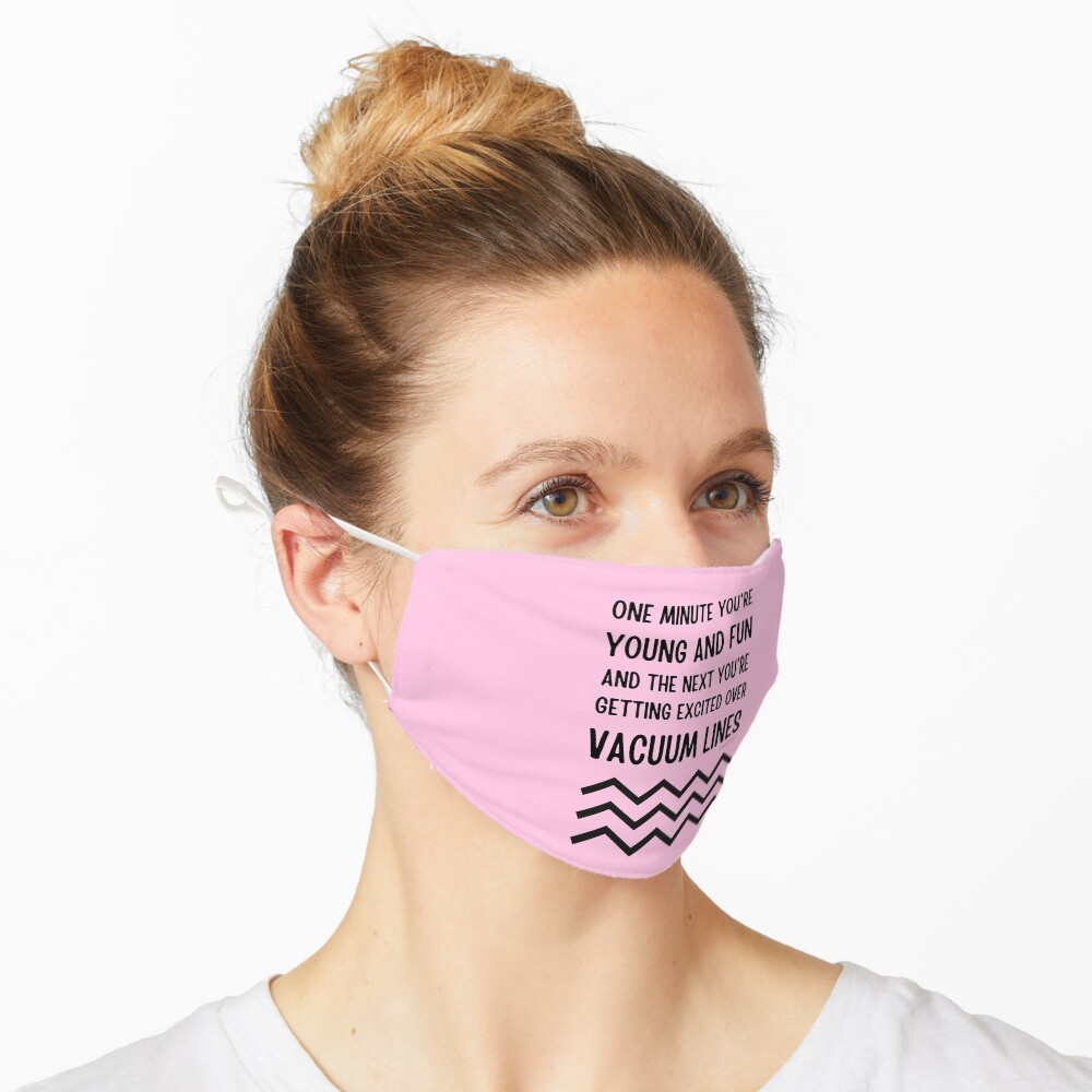 Young and Fun and Getting Excited Over Vacuum Lines Mask