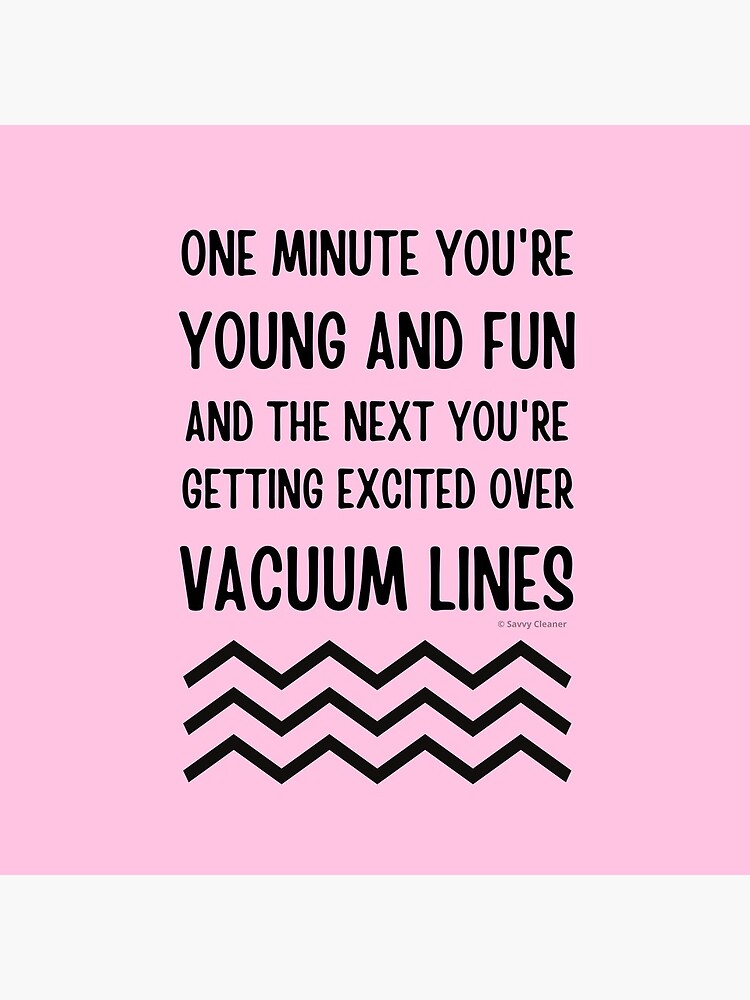 Young and Fun and Getting Excited Over Vacuum Lines by SavvyCleaner