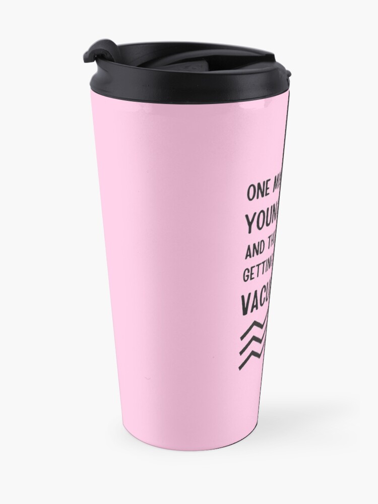 Alternate view of Young and Fun and Getting Excited Over Vacuum Lines Travel Mug
