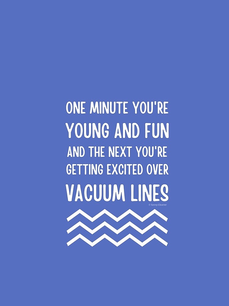Young and Fun and Getting Excited Over Vacuum Lines by SavvyCleaner