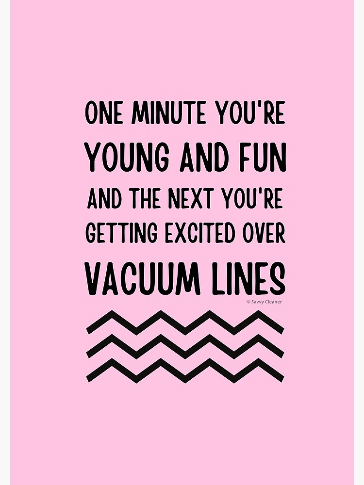 Young and Fun and Getting Excited Over Vacuum Lines by SavvyCleaner