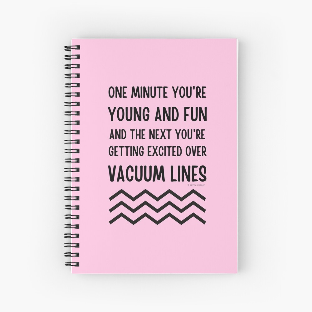 Young and Fun and Getting Excited Over Vacuum Lines Spiral Notebook