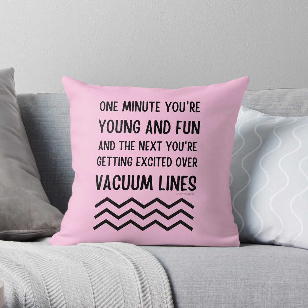 Young and Fun and Getting Excited Over Vacuum Lines Throw Pillow