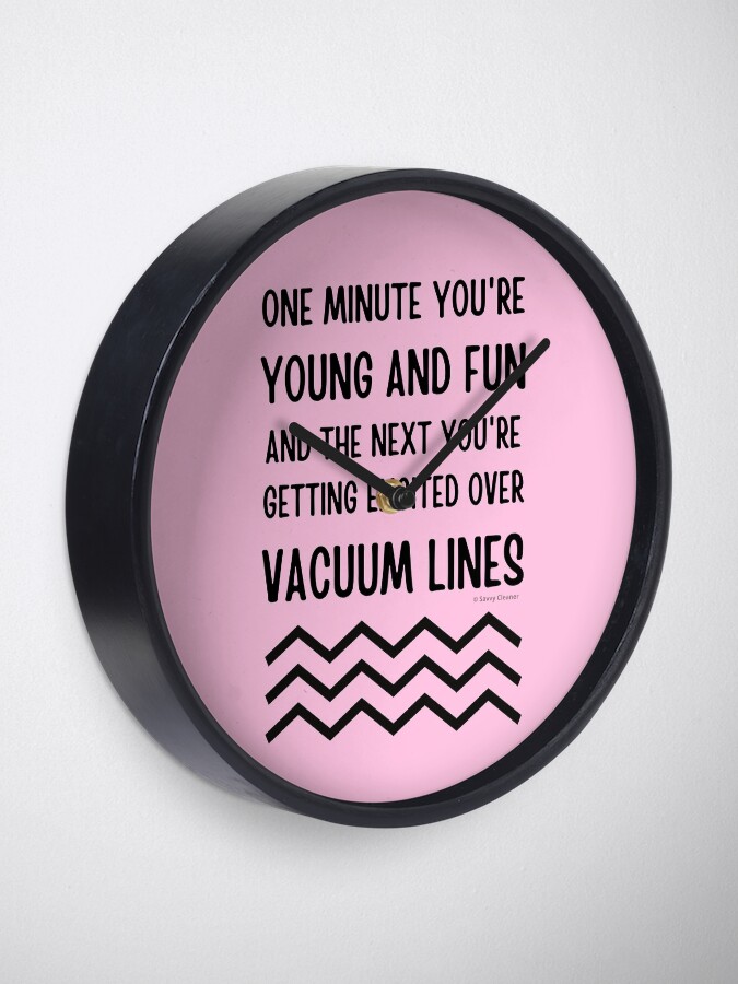Alternate view of Young and Fun and Getting Excited Over Vacuum Lines Clock