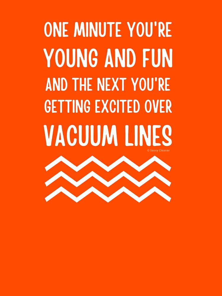 Young and Fun and Getting Excited Over Vacuum Lines by SavvyCleaner