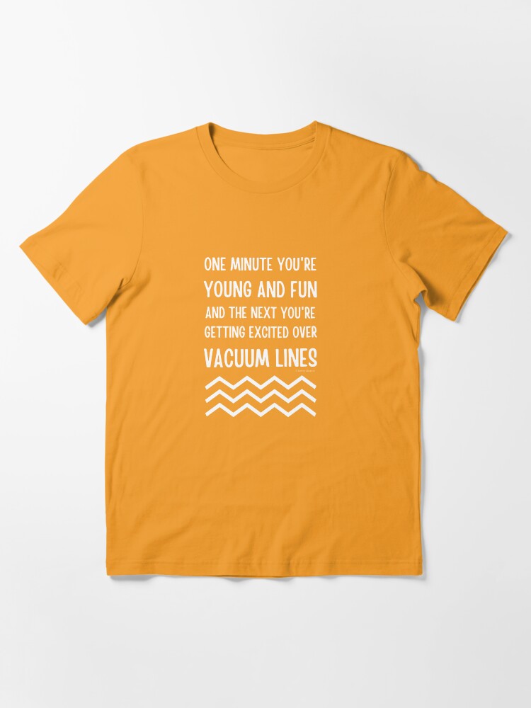 Alternate view of Young and Fun and Getting Excited Over Vacuum Lines Essential T-Shirt