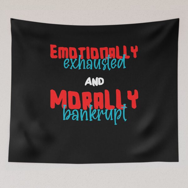 Item preview, Emotionally Exhausted and Morally Bankrupt designed and sold by Click-Like.