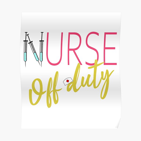 Nurse Off Duty Poster By Superdumb70 Redbubble