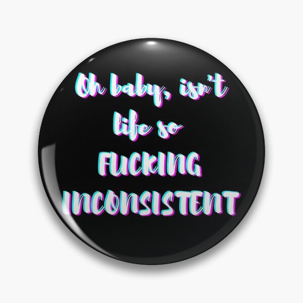 Item preview, Oh baby, isn't life so FUCKING INCONSISTENT designed and sold by notakename.
