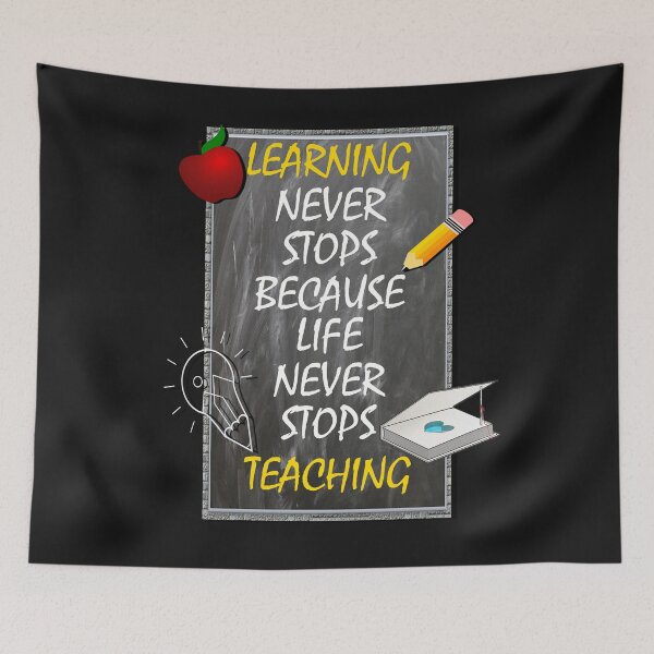 Item preview, Inspirational Quote, Learning Never Stops Because Life Never Stops Teaching designed and sold by tamdevo1.