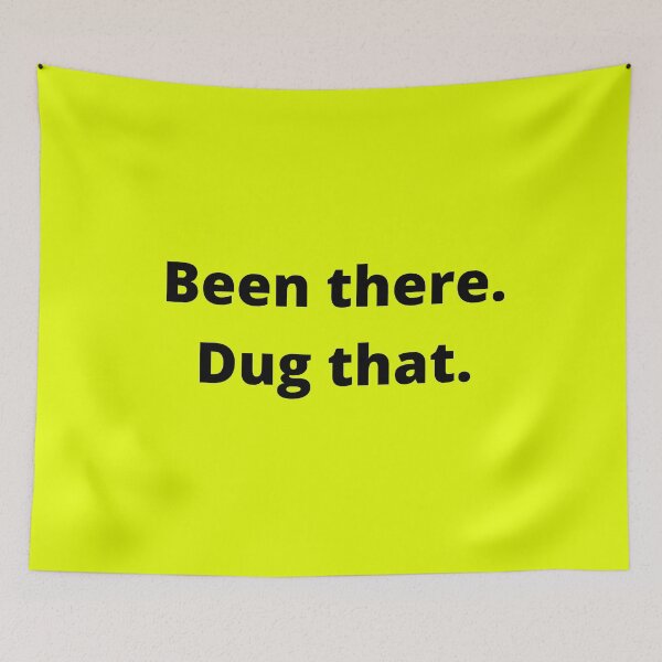 Item preview, Been there. Dug that. (Black Lettering) designed and sold by ColoradoCyd.