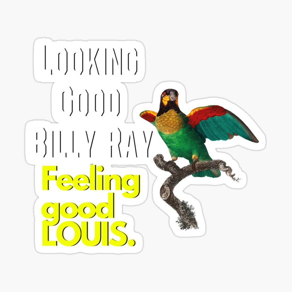 Looking good Billy Ray. Feeling Good Louis - Looking Good - Pin