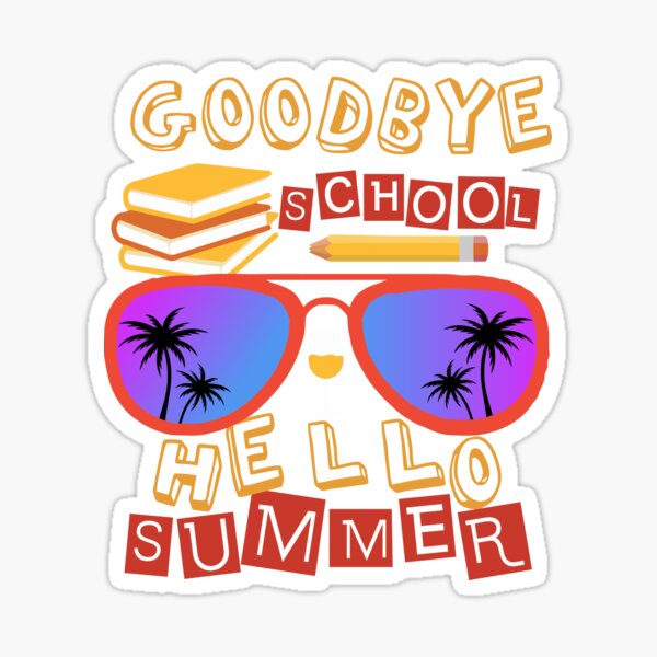 Goodbye School Hello Summer Goodbye Kindergarten Hello Summer Goodbye