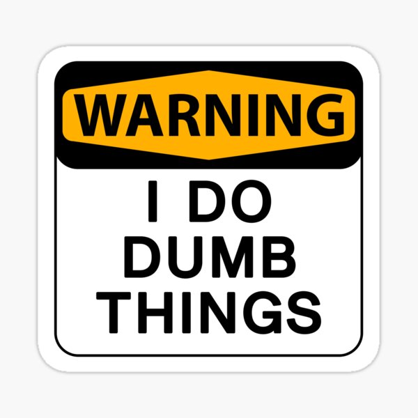 Item preview, WARNING : I DO DUMB THINGS designed and sold by T-paw.