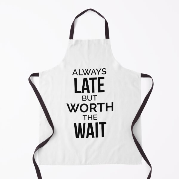 Item preview, Always Late But Worth The Wait designed and sold by dfranc.