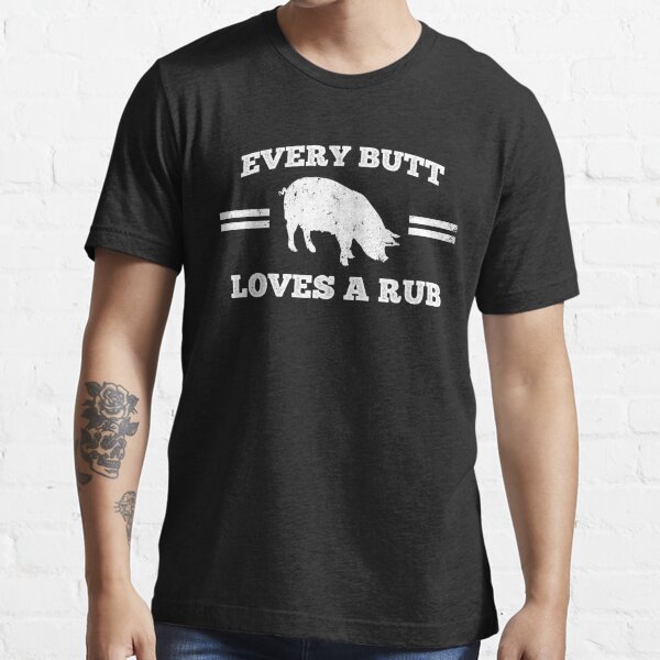 Every Butt Loves A Rub T Shirt For Sale By Termominal Redbubble Every Butt Loves Deserves