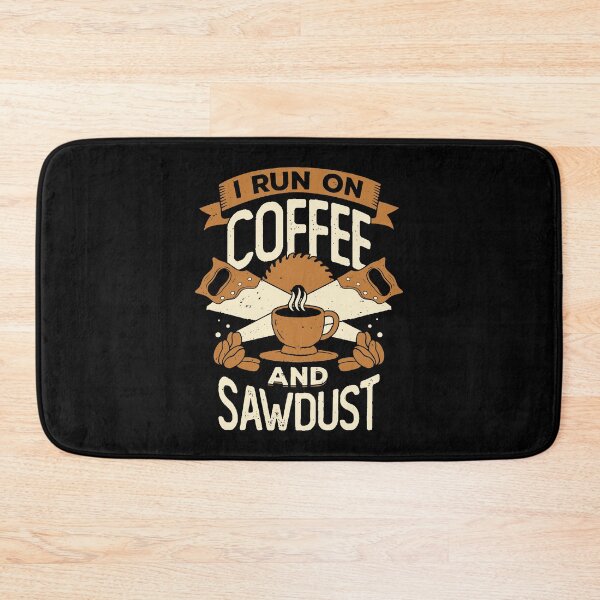 Item preview, I Run On Coffee And Sawdust designed and sold by Marcid95.