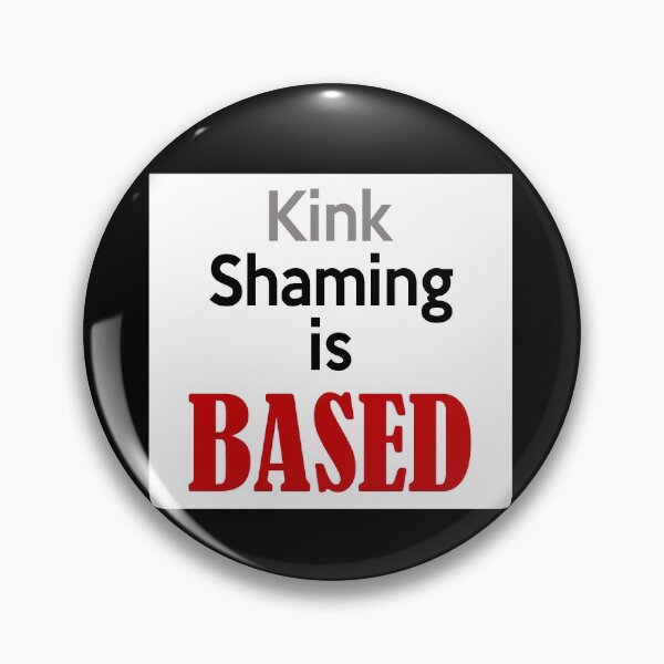 Item preview, Kink Shaming is Based designed and sold by ElsieUnderwood.