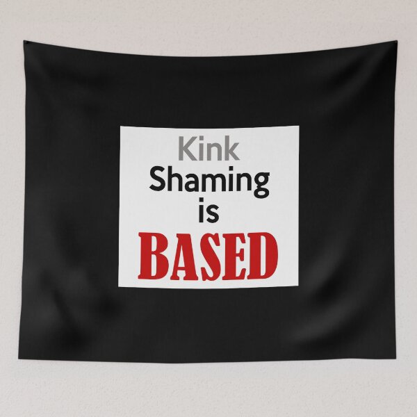 Item preview, Kink Shaming is Based designed and sold by ElsieUnderwood.
